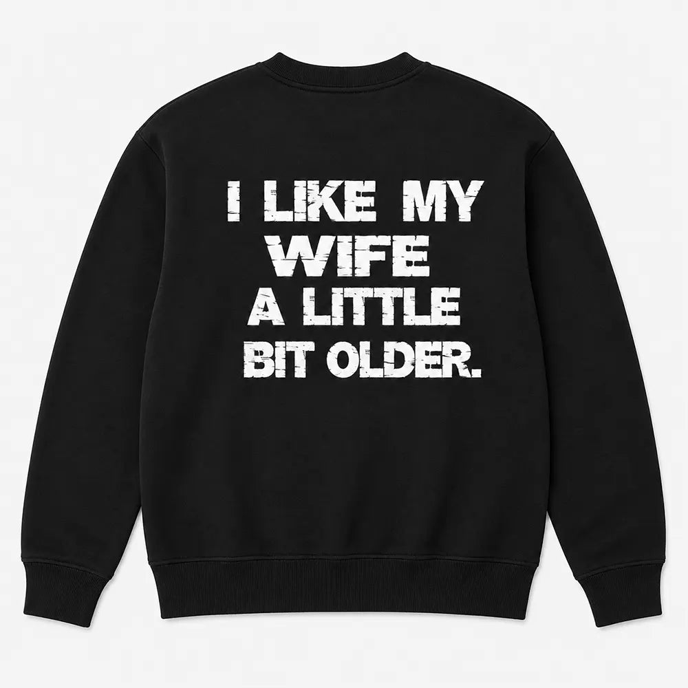 I Like My Wife A Little Bit Older T-Shirt / Sweatshirt / Hoodie