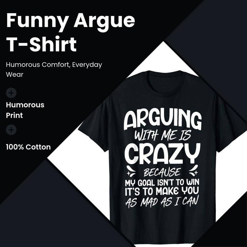 Arguing With Me Is Crazy Funny Sarcastic Quote T-Shirt / Sweatshirt / Hoodie