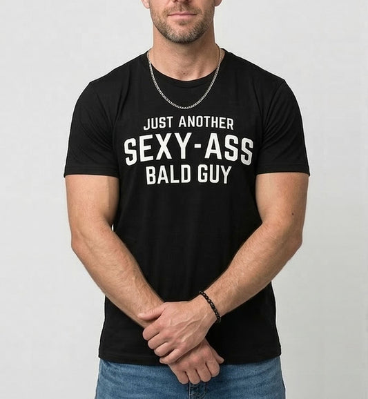 Just Another Sexy-Ass Bald Guy Funny T-Shirt / Sweatshirt / Hoodie