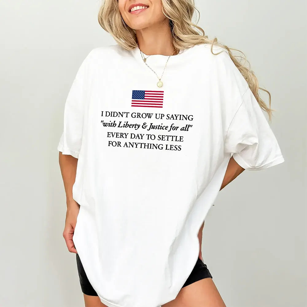 Liberty And Justice For All Never Settle For Less T-Shirt / Sweatshirt / Hoodie
