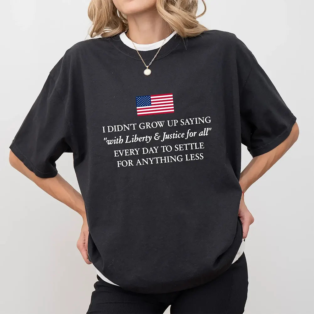 Liberty And Justice For All Never Settle For Less T-Shirt / Sweatshirt / Hoodie