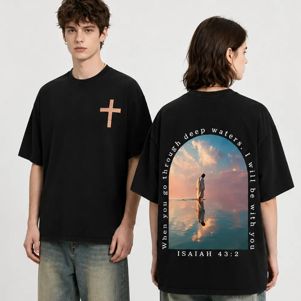 When You Go Through Deep Waters T-Shirt / Sweatshirt / Hoodie