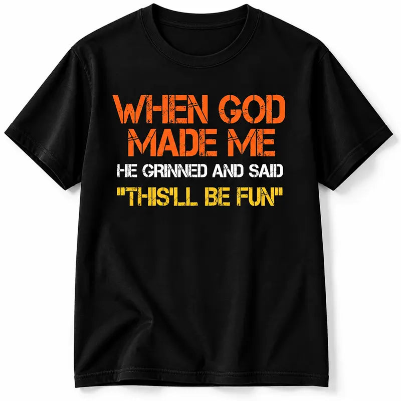 God Knew I’d Be Fun T-Shirt / Sweatshirt / Hoodie
