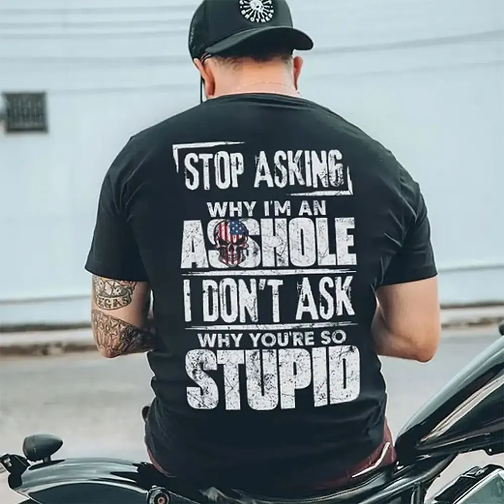 I Don’t Ask Why You’re So Stupid T-Shirt / Sweatshirt / Hoodie