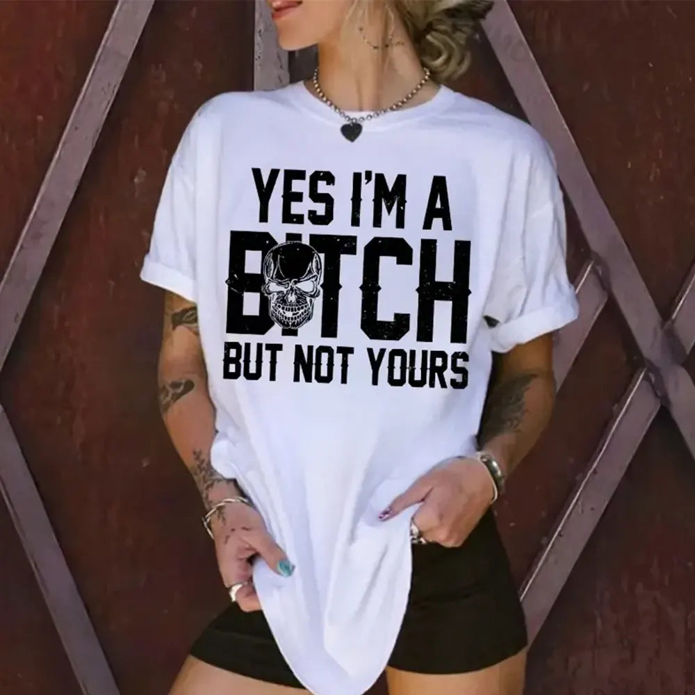 Yes I’m A B*tch, But Not Yours T-Shirt / Sweatshirt / Hoodie