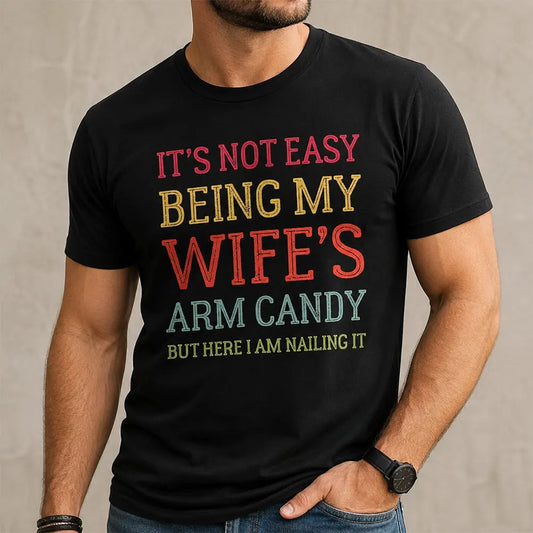 It's Not Easy Being My Wife's Arm T-Shirt / Sweatshirt / Hoodie