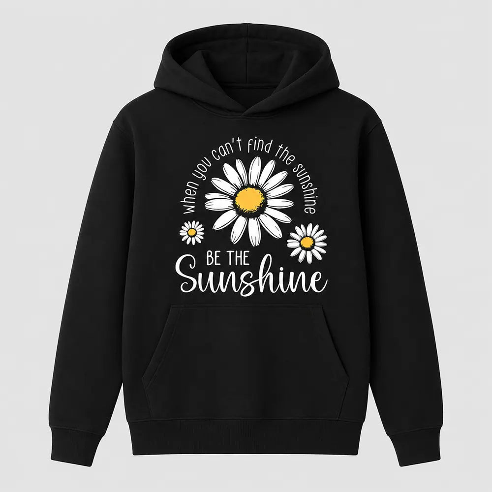 When You Can’t Find The Sunshine Be The Sunshine T-Shirt / Sweatshirt / Hoodie
