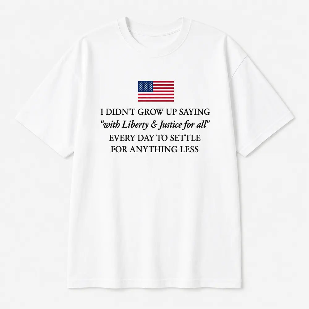 Liberty And Justice For All Never Settle For Less T-Shirt / Sweatshirt / Hoodie