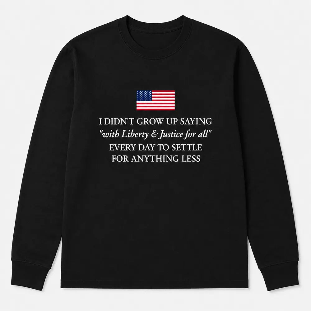 Liberty And Justice For All Never Settle For Less T-Shirt / Sweatshirt / Hoodie