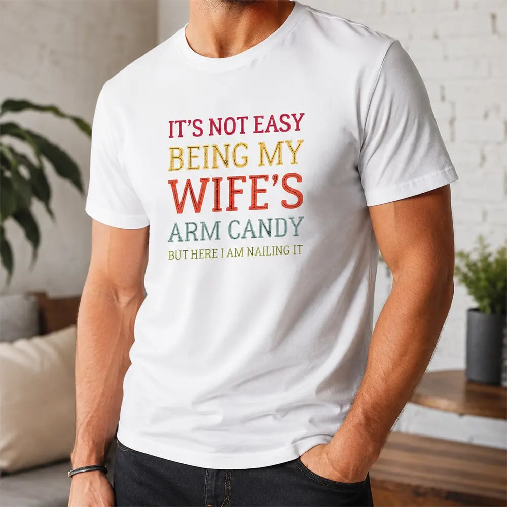 It's Not Easy Being My Wife's Arm T-Shirt / Sweatshirt / Hoodie