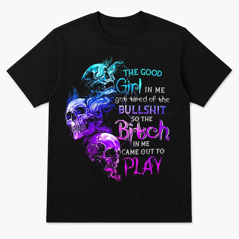 The Good Girl In Me Got Tired Of Bullshit T-Shirt / Sweatshirt / Hoodie