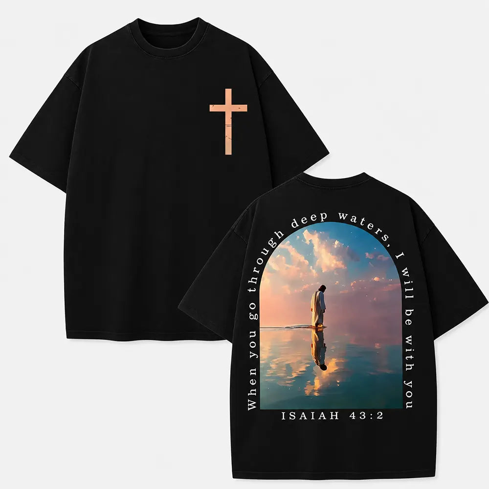 When You Go Through Deep Waters T-Shirt / Sweatshirt / Hoodie