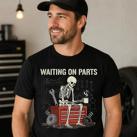 Waiting On Parts Mechanic Humor T-Shirt / Sweatshirt / Hoodie