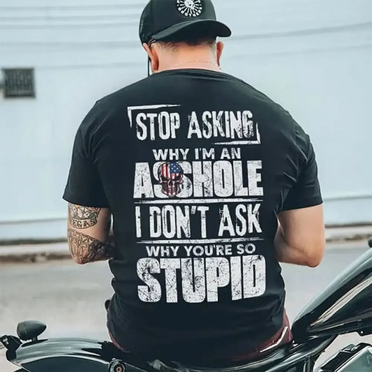 Stop Asking Why I’m An Asshole T-Shirt / Sweatshirt / Hoodie