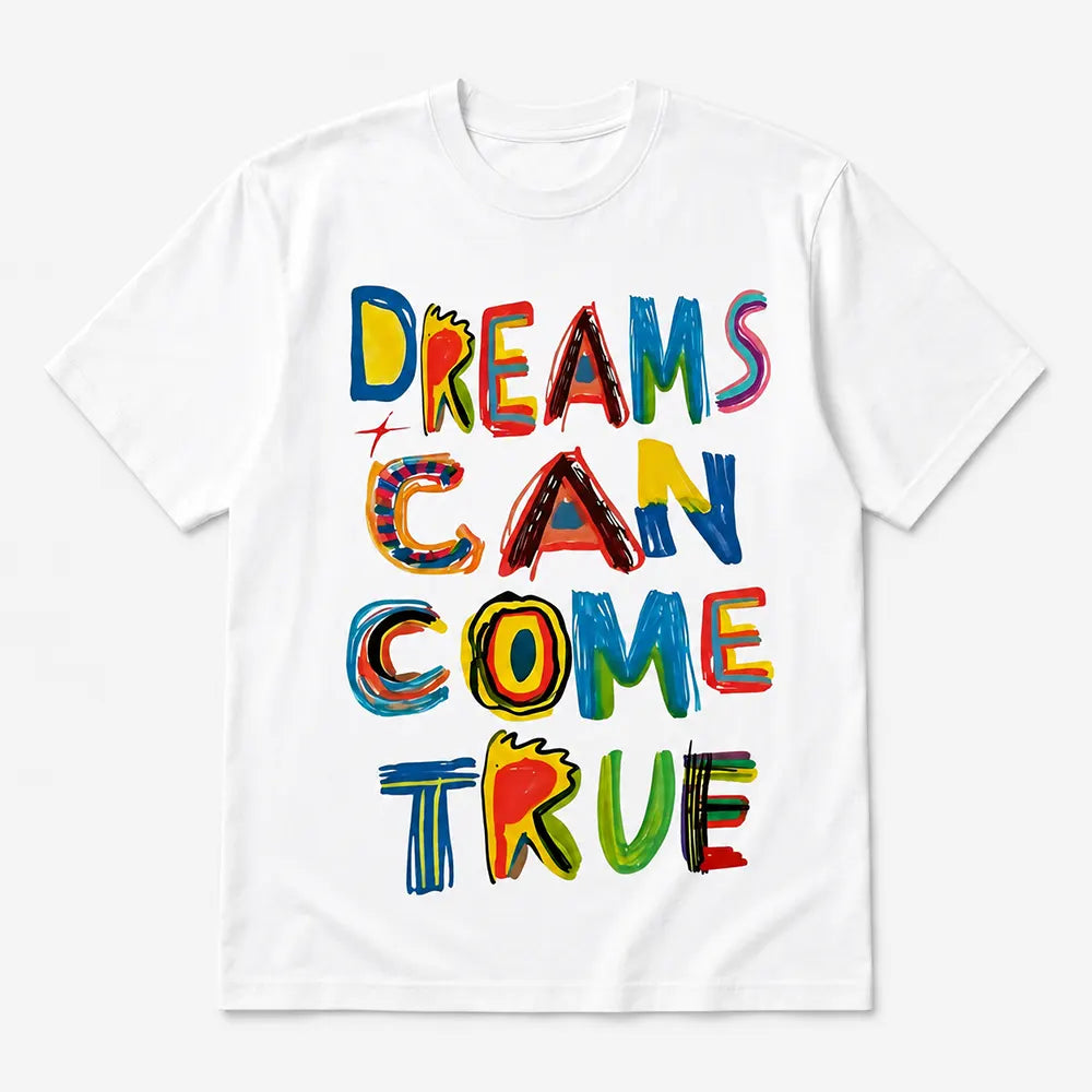 Dreams Can Come True T-Shirt / Sweatshirt / Hoodie