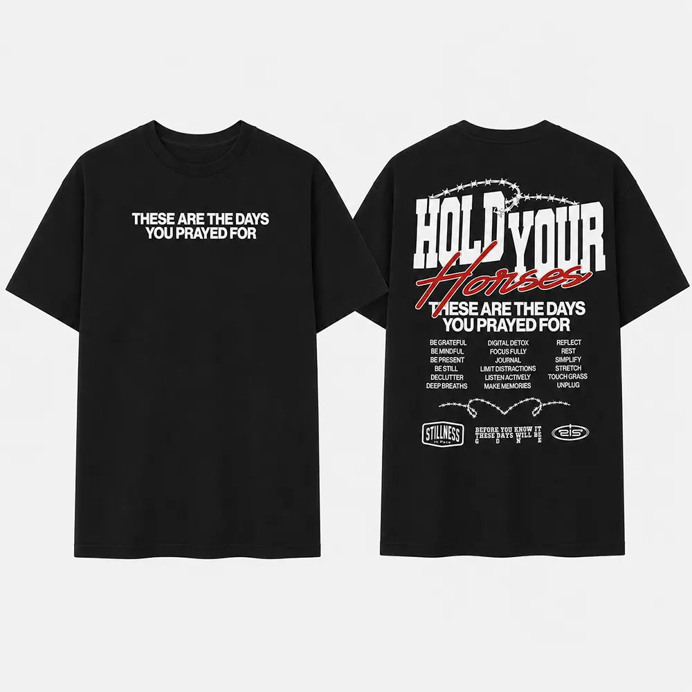 Hold Your Horses These Are The Days You Prayed For T-Shirt / Sweatshirt / Hoodie