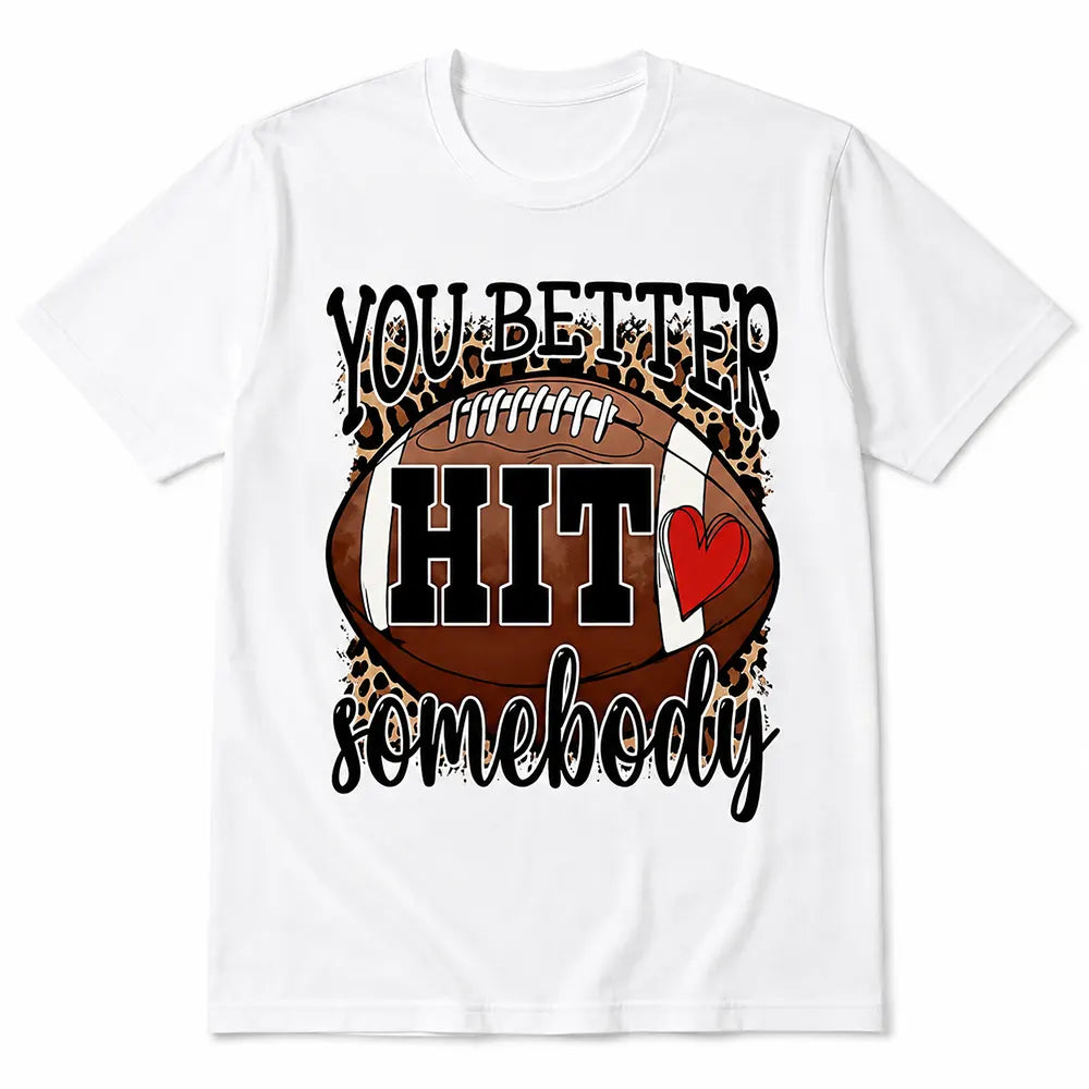 You Better Hit Somebody T-Shirt / Sweatshirt / Hoodie