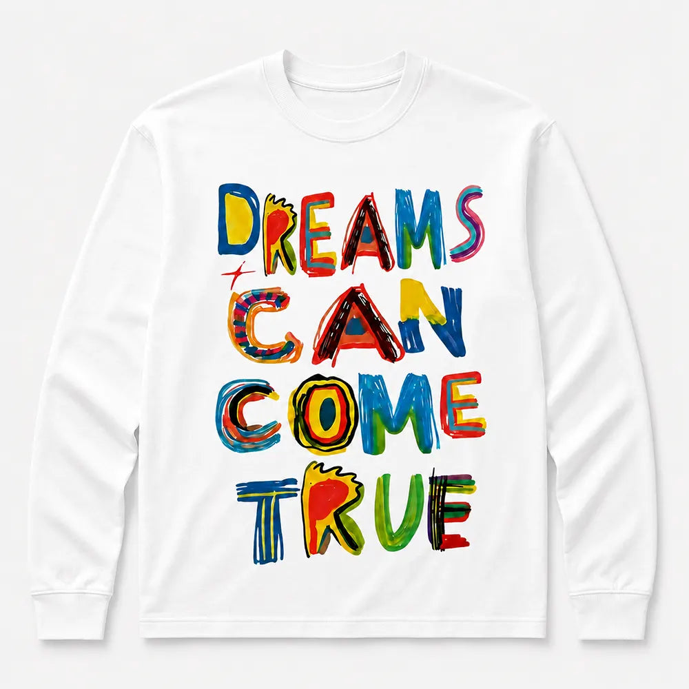 Dreams Can Come True T-Shirt / Sweatshirt / Hoodie