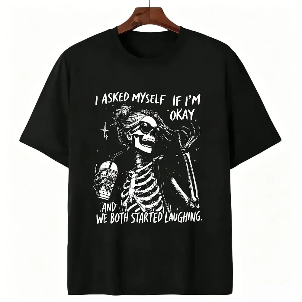 I Asked Myself If I’m Okay Skeleton T-Shirt / Sweatshirt / Hoodie