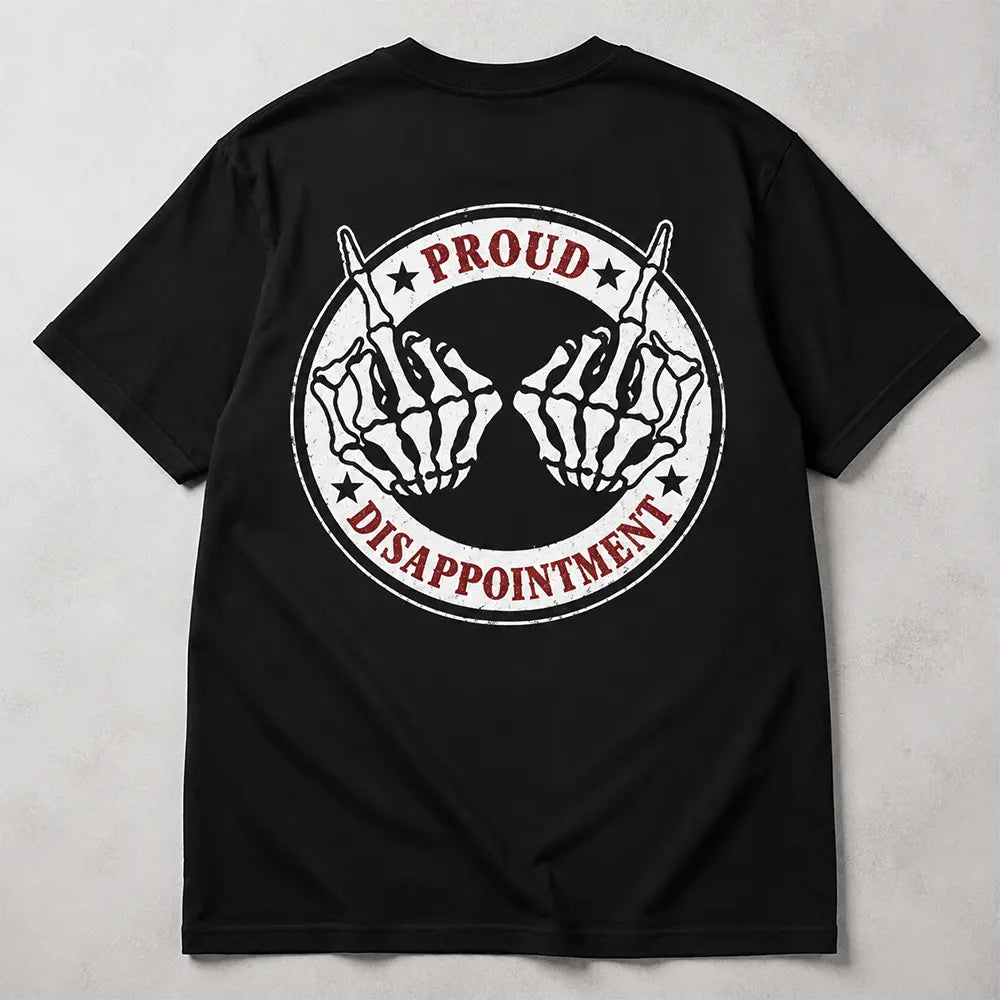 Proud To Be A Disappointment T-Shirt / Sweatshirt / Hoodie