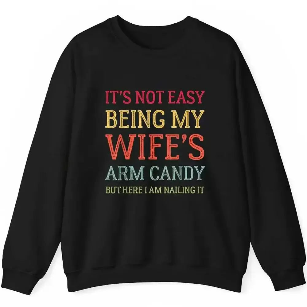 It's Not Easy Being My Wife's Arm T-Shirt / Sweatshirt / Hoodie