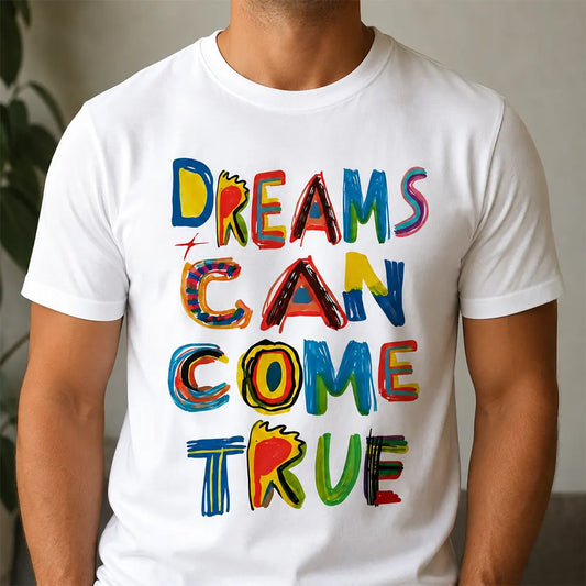 Dreams Can Come True T-Shirt / Sweatshirt / Hoodie