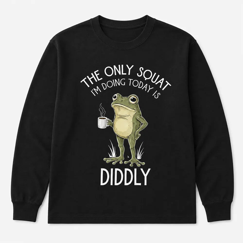 The Only Squat I’m Doing Is Diddly T-Shirt / Sweatshirt / Hoodie