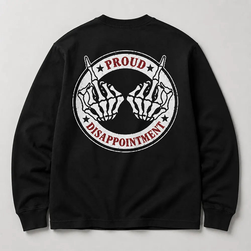 Proud To Be A Disappointment T-Shirt / Sweatshirt / Hoodie