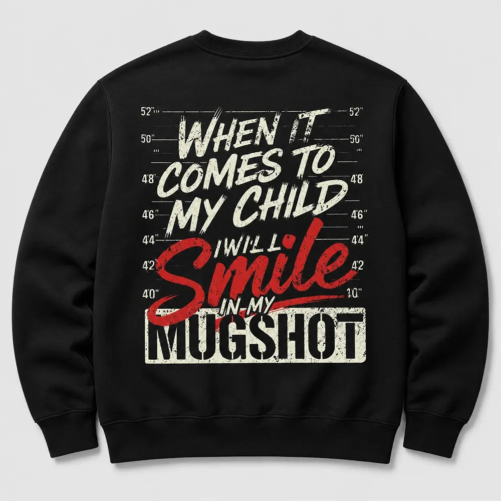 When It Comes To My Child I'll Smile T-Shirt / Sweatshirt / Hoodie