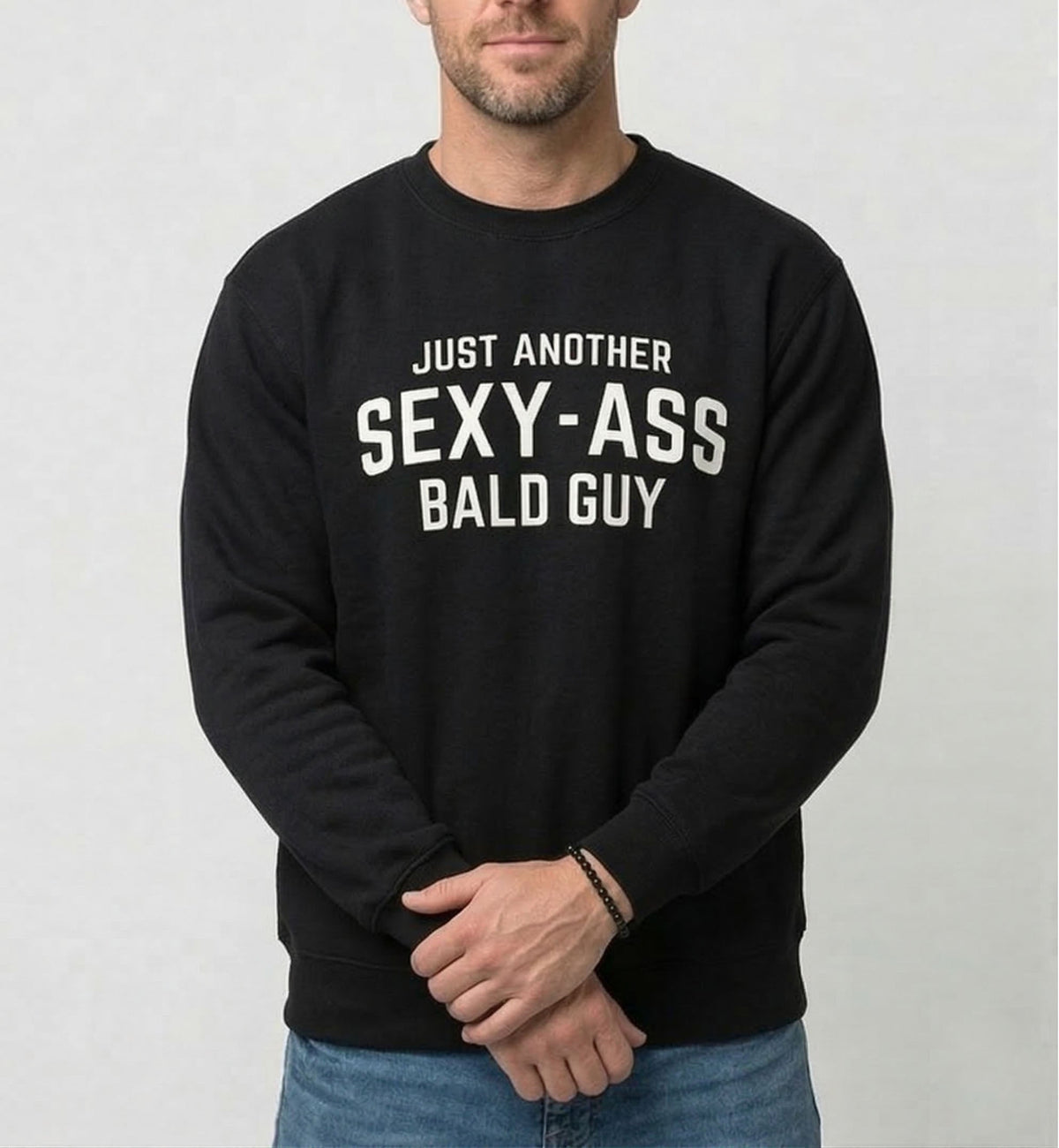 Just Another Sexy-Ass Bald Guy Funny T-Shirt / Sweatshirt / Hoodie