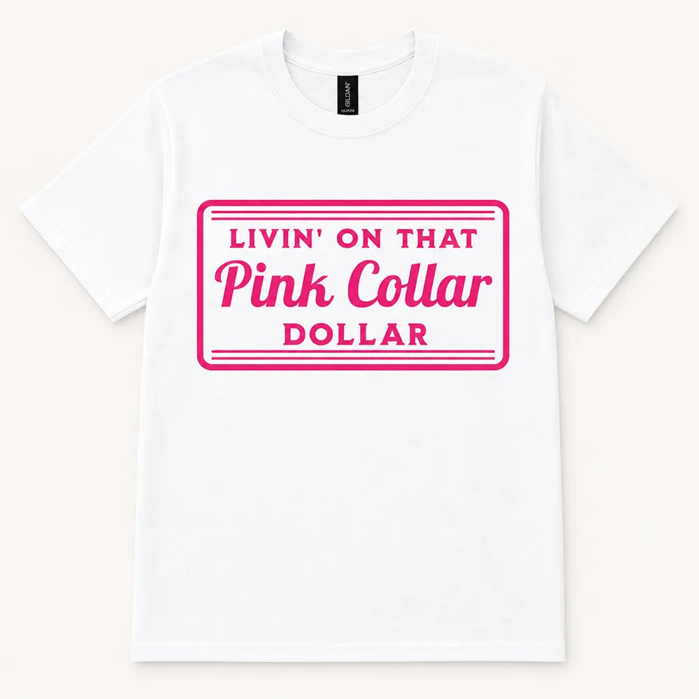 Livin’ On That Pink Collar Dollar T-Shirt / Sweatshirt / Hoodie