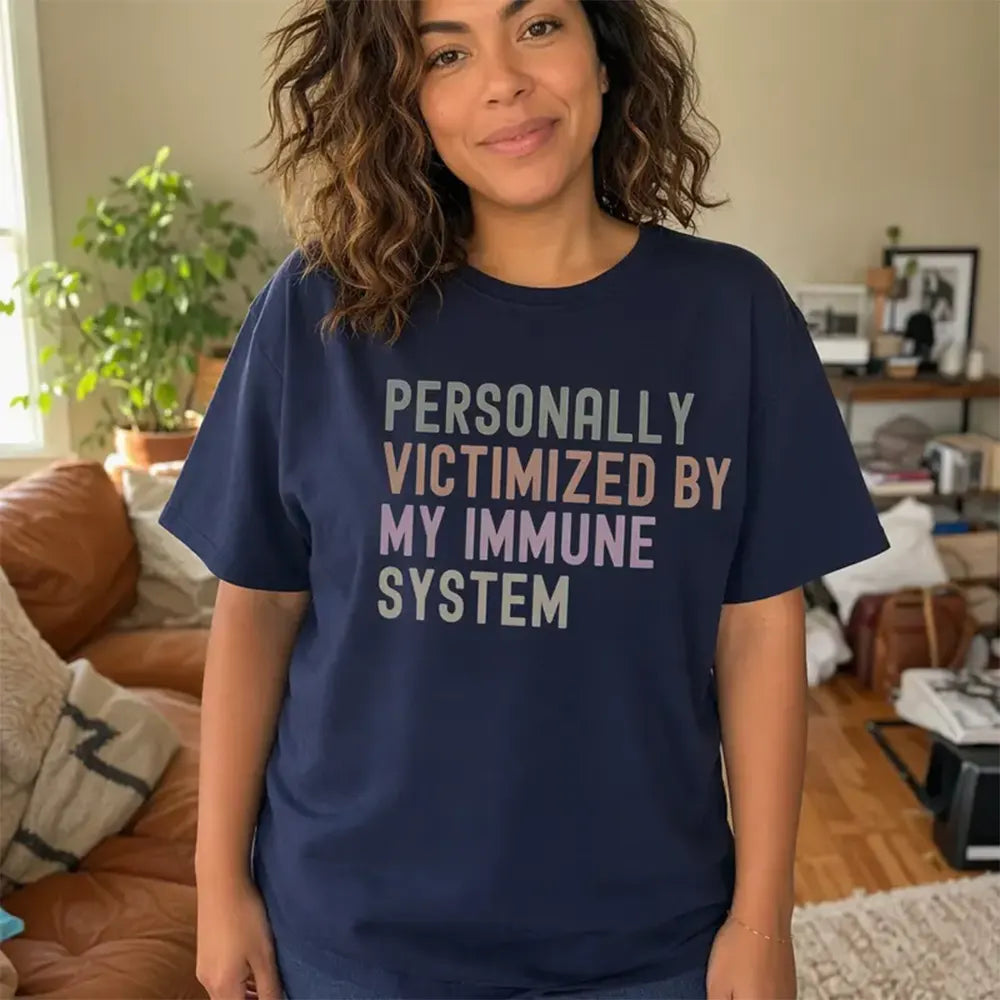 Personally Victimized By My Immune System T-Shirt / Sweatshirt / Hoodie