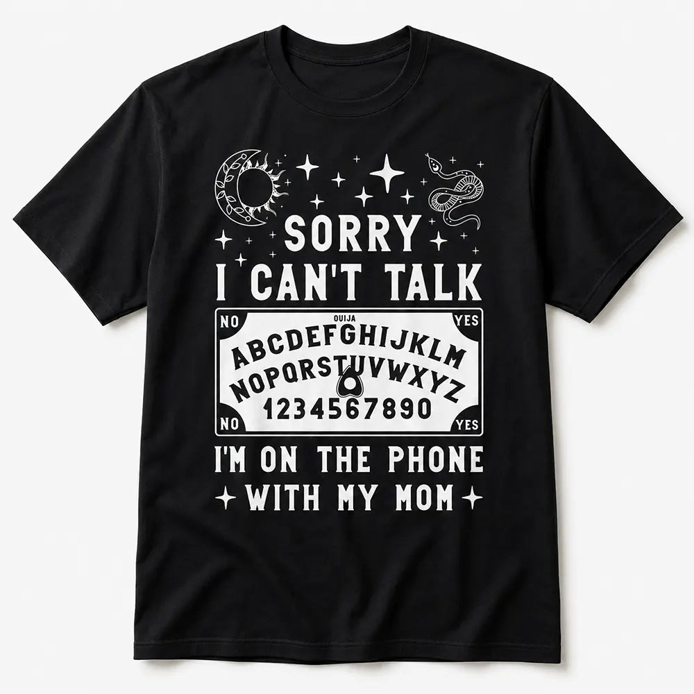 Sorry I Can’t Talk I’m On The Phone With Mom T-Shirt / Sweatshirt / Hoodie
