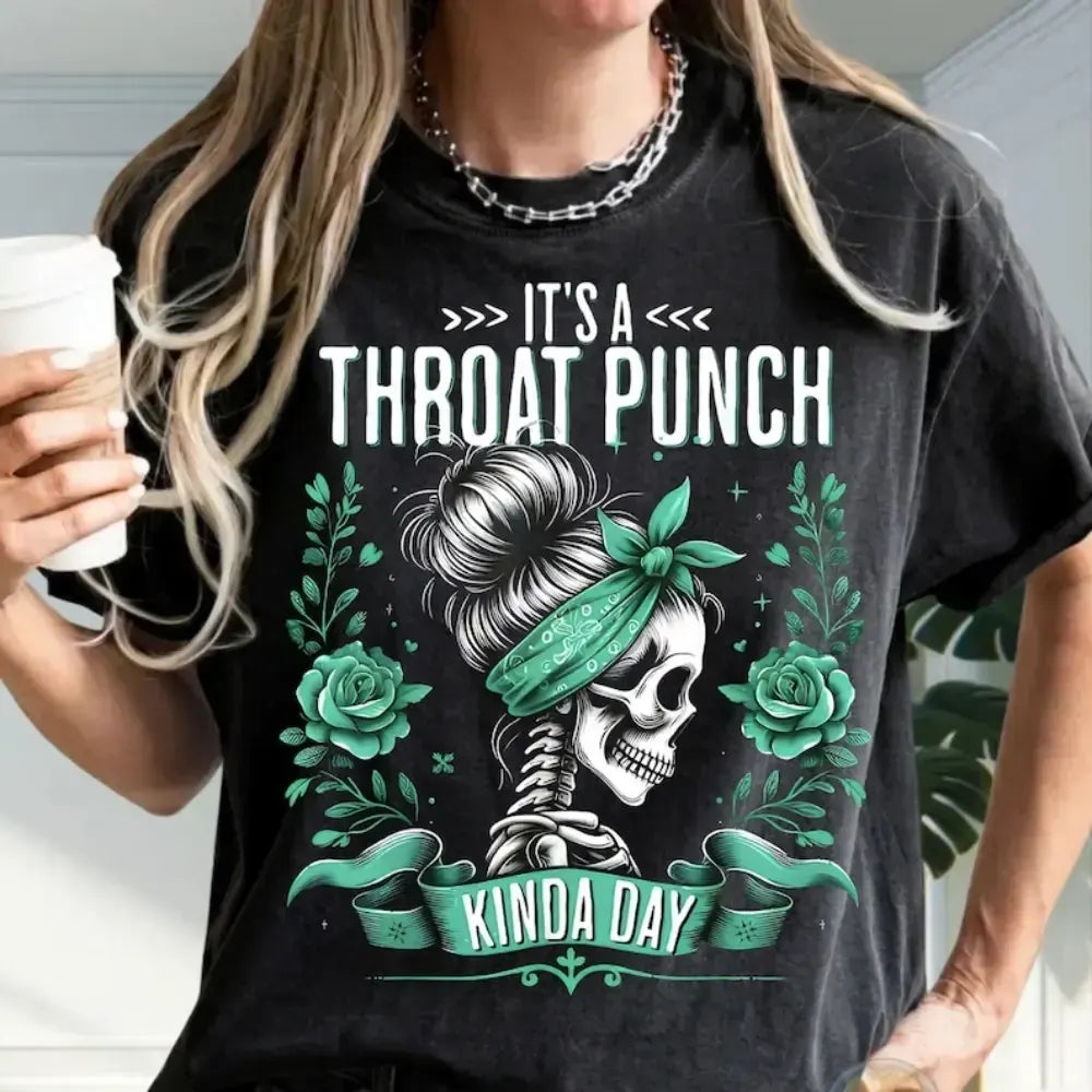 It’s A Throat Punch Kinda Day Funny Graphic T-Shirt / Sweatshirt / Hoodie