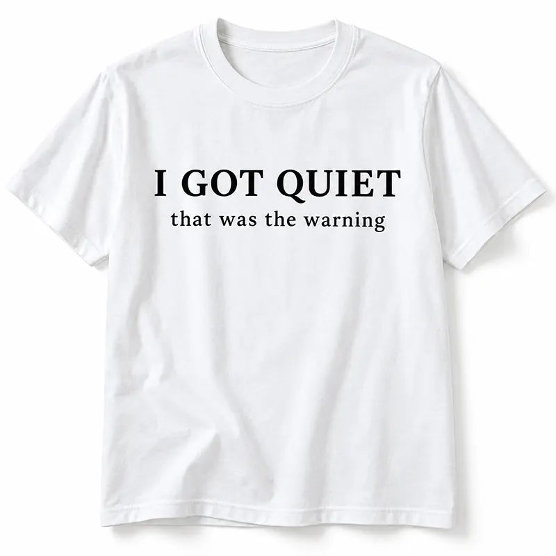 I Got Quiet That Was The Warning T-Shirt / Sweatshirt / Hoodie
