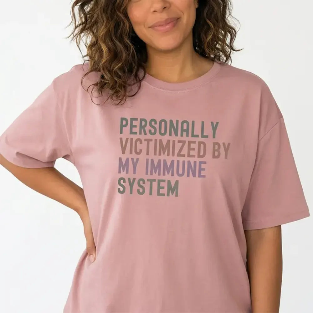 Personally Victimized By My Immune System T-Shirt / Sweatshirt / Hoodie