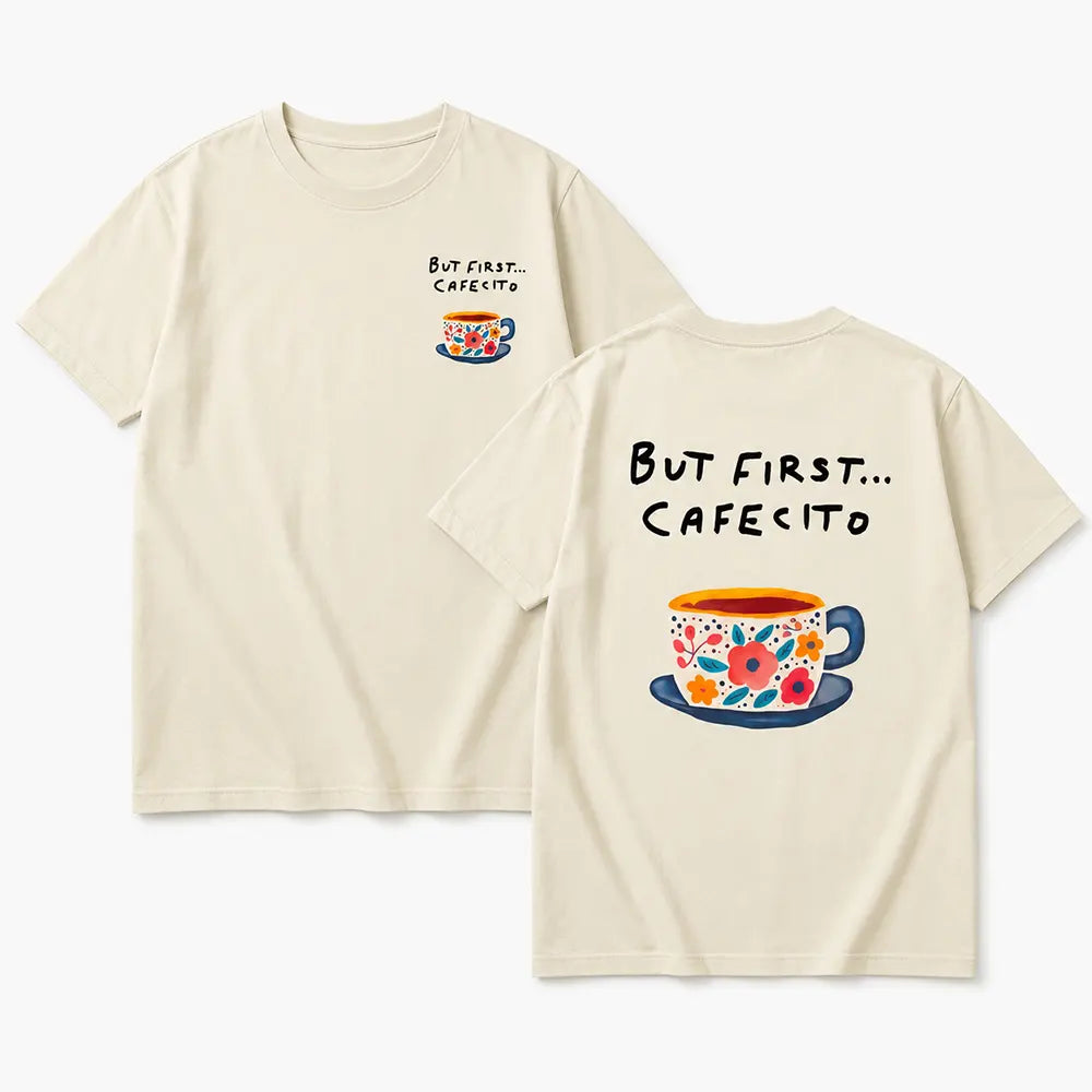 But First, Cafeito T-Shirt / Sweatshirt / Hoodie