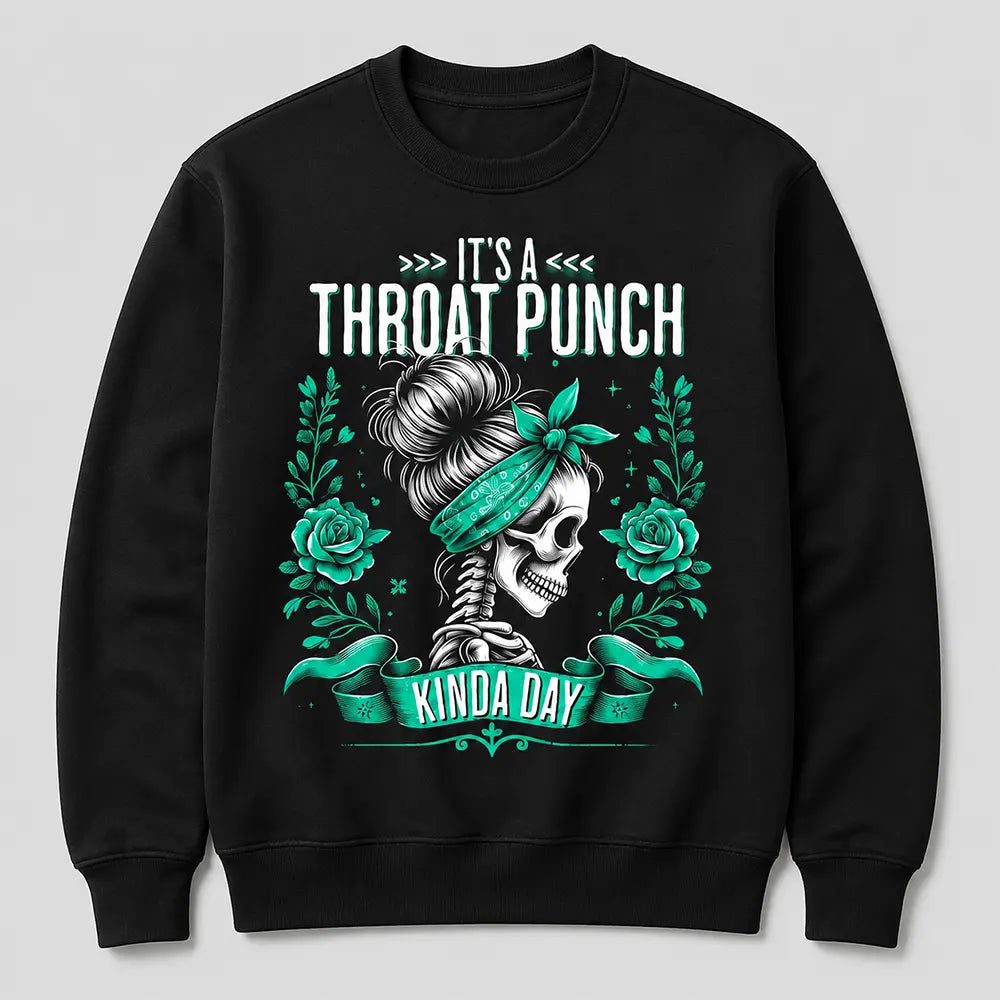 It’s A Throat Punch Kinda Day Funny Graphic T-Shirt / Sweatshirt / Hoodie