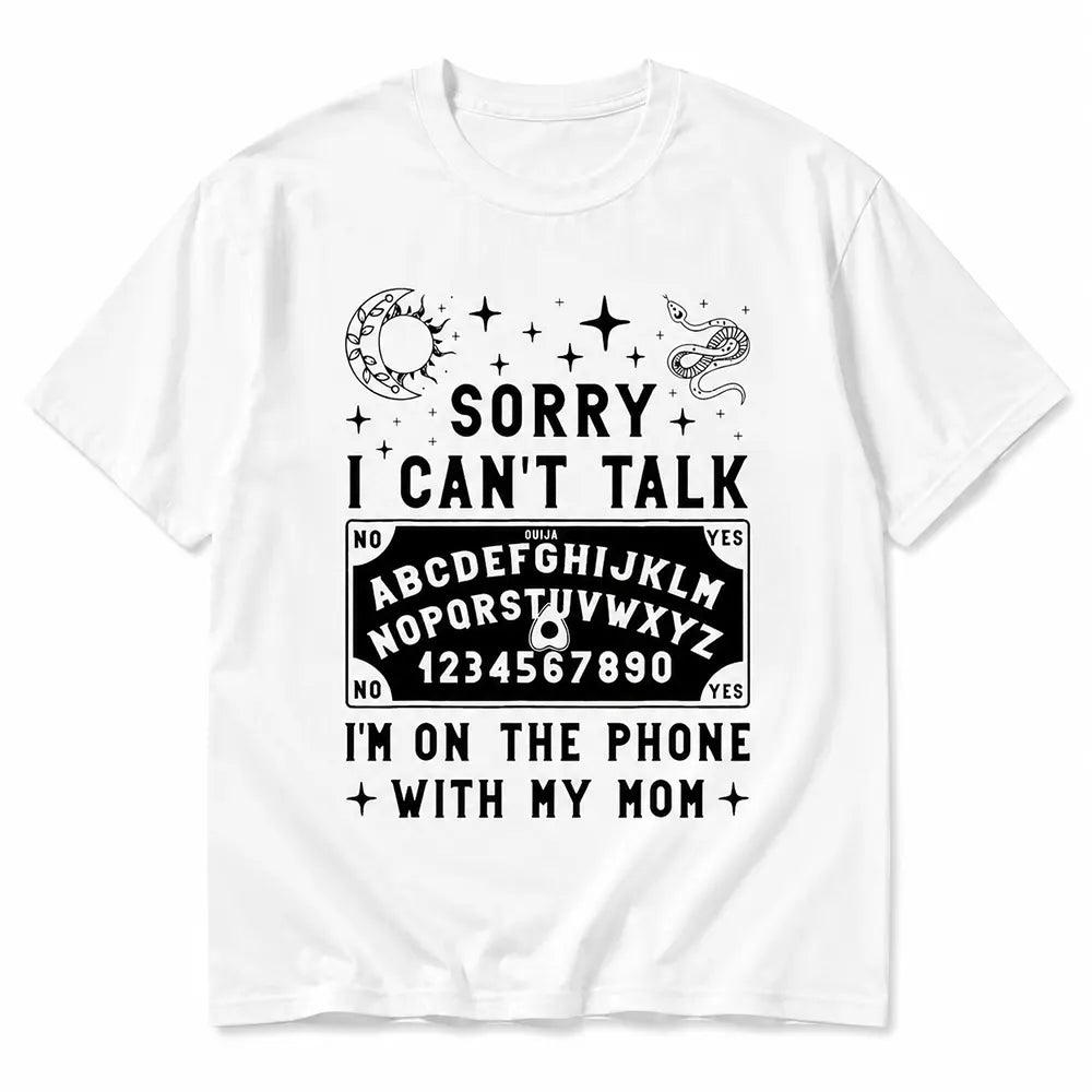 Sorry I Can’t Talk I’m On The Phone With Mom T-Shirt / Sweatshirt / Hoodie