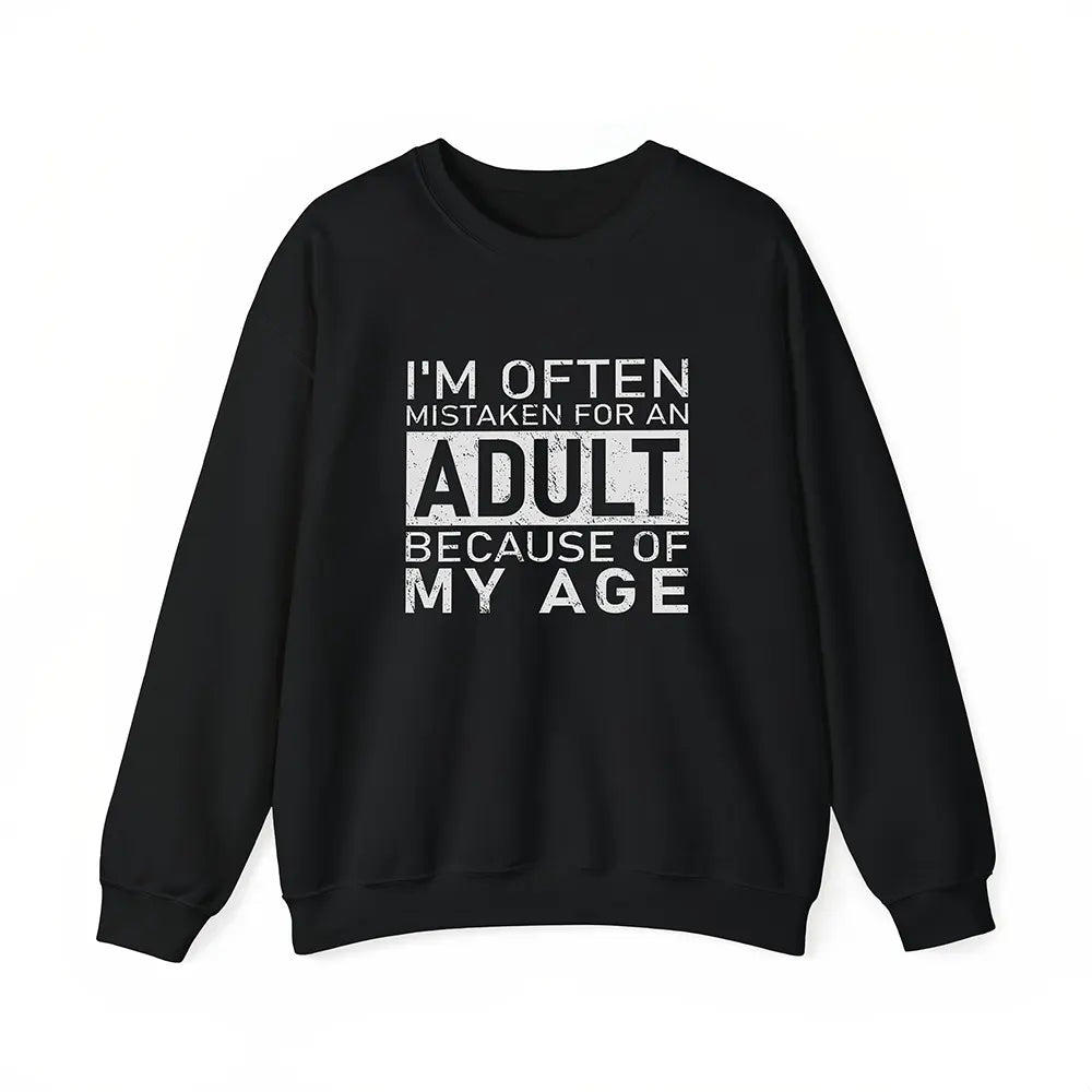 Mistaken For An Adult Because Of My Age T-Shirt / Sweatshirt / Hoodie