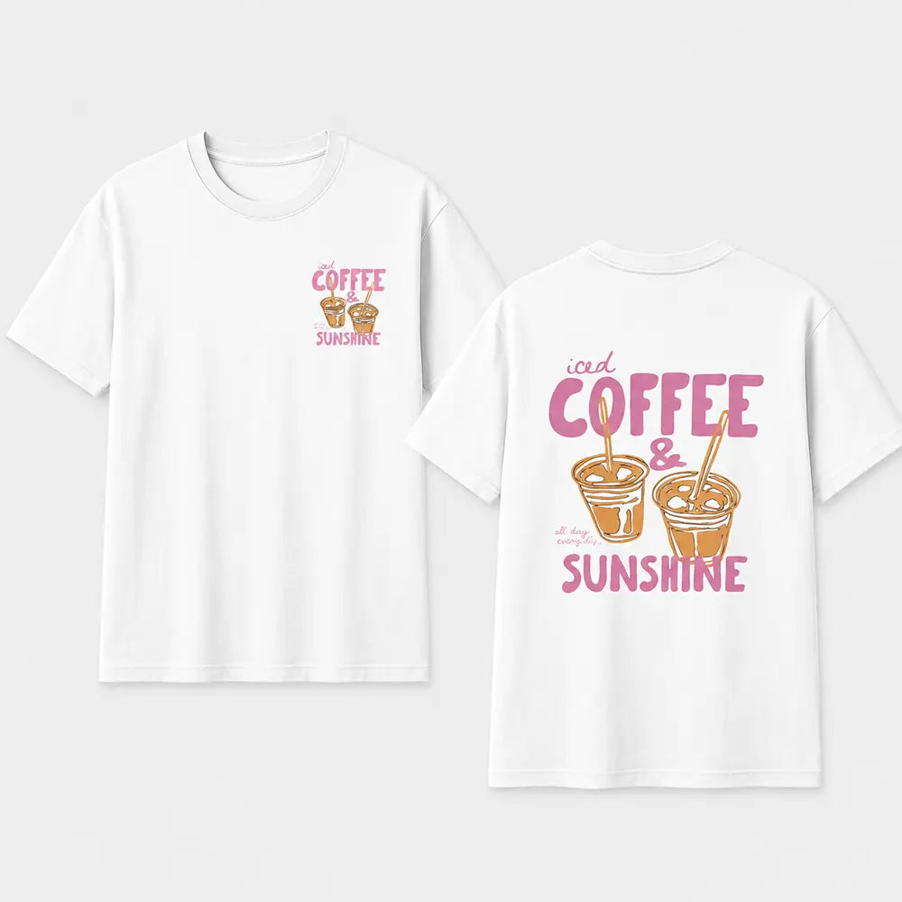 Iced Coffee And Sunshine T-Shirt / Sweatshirt / Hoodie