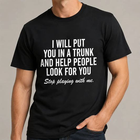 Stop Playing With Me Funny Graphic T-Shirt / Sweatshirt / Hoodie