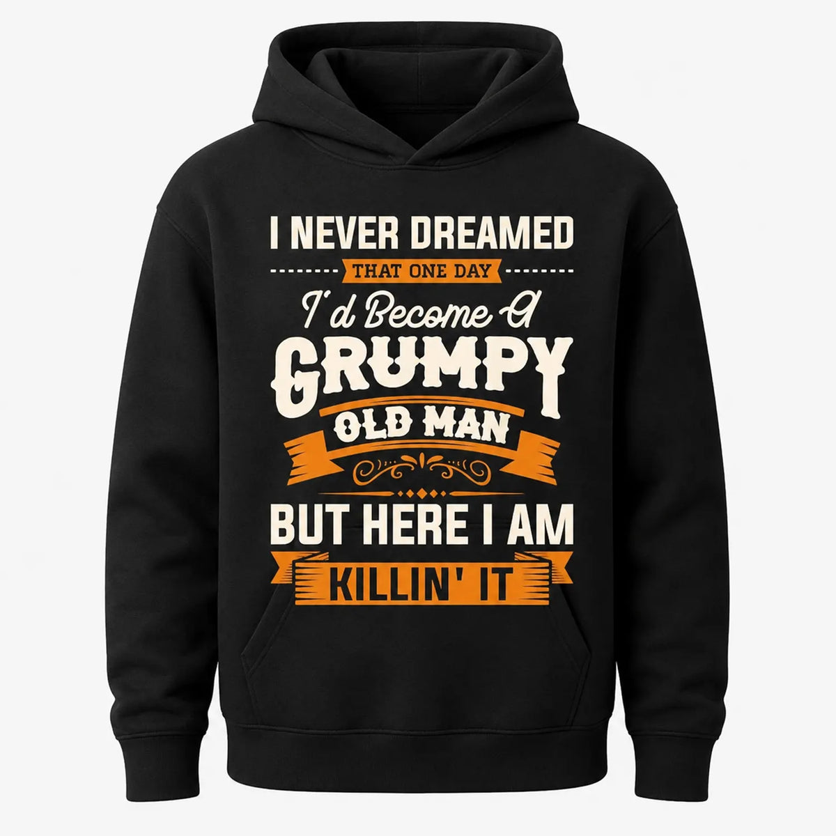 I Never Dreamed I’d Be A Grumpy Old Man T-Shirt / Sweatshirt / Hoodie