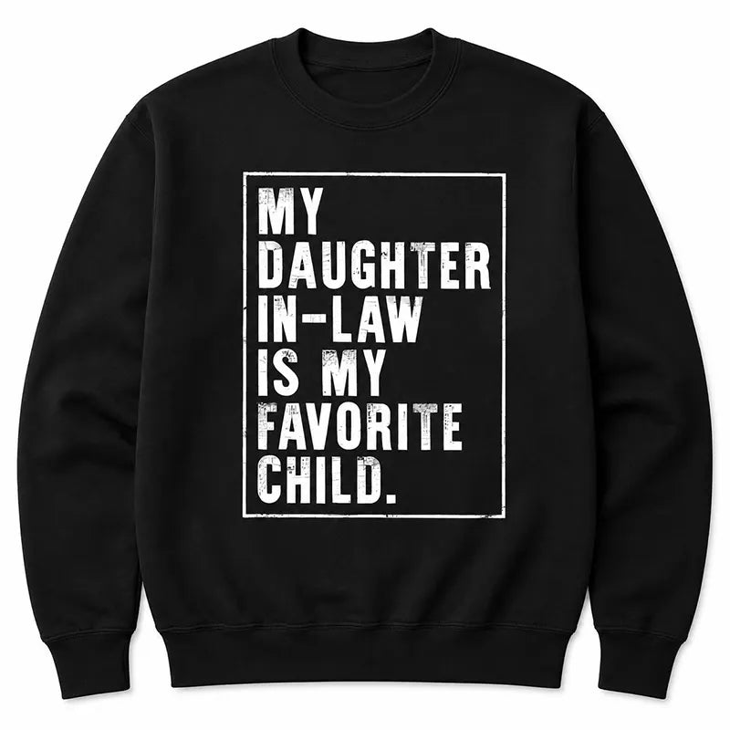My Daughter-in-Law Is My Favorite Child T-Shirt / Sweatshirt / Hoodie