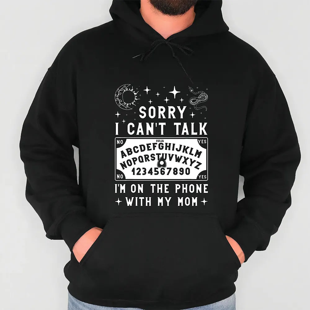 Sorry I Can’t Talk I’m On The Phone With Mom T-Shirt / Sweatshirt / Hoodie