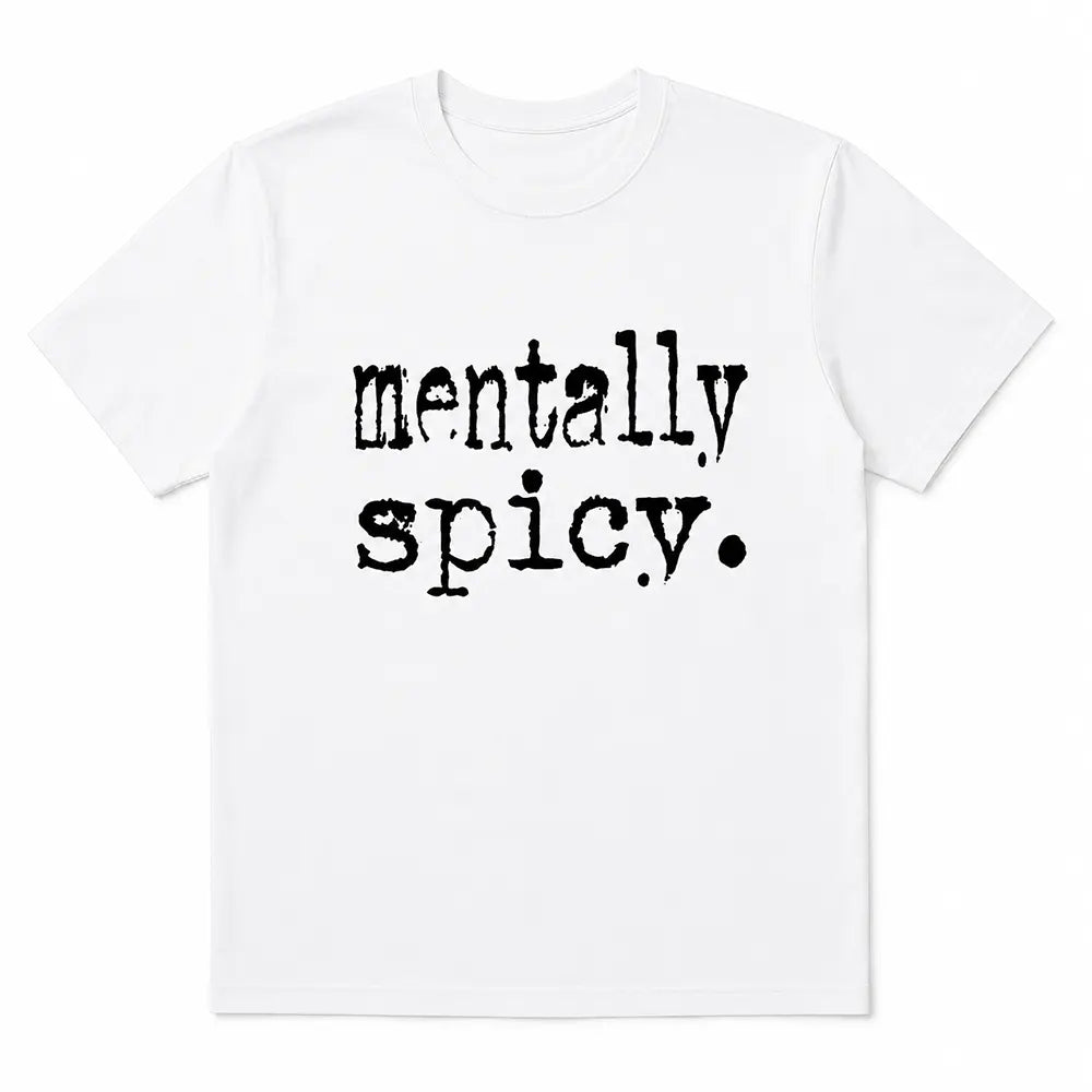 Mentally Spicy T-Shirt / Sweatshirt / Hoodie