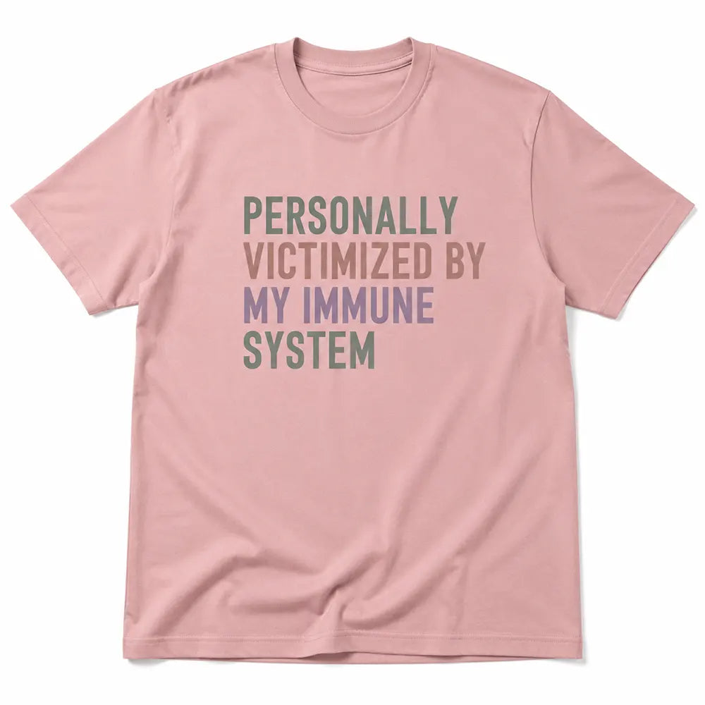 Personally Victimized By My Immune System T-Shirt / Sweatshirt / Hoodie