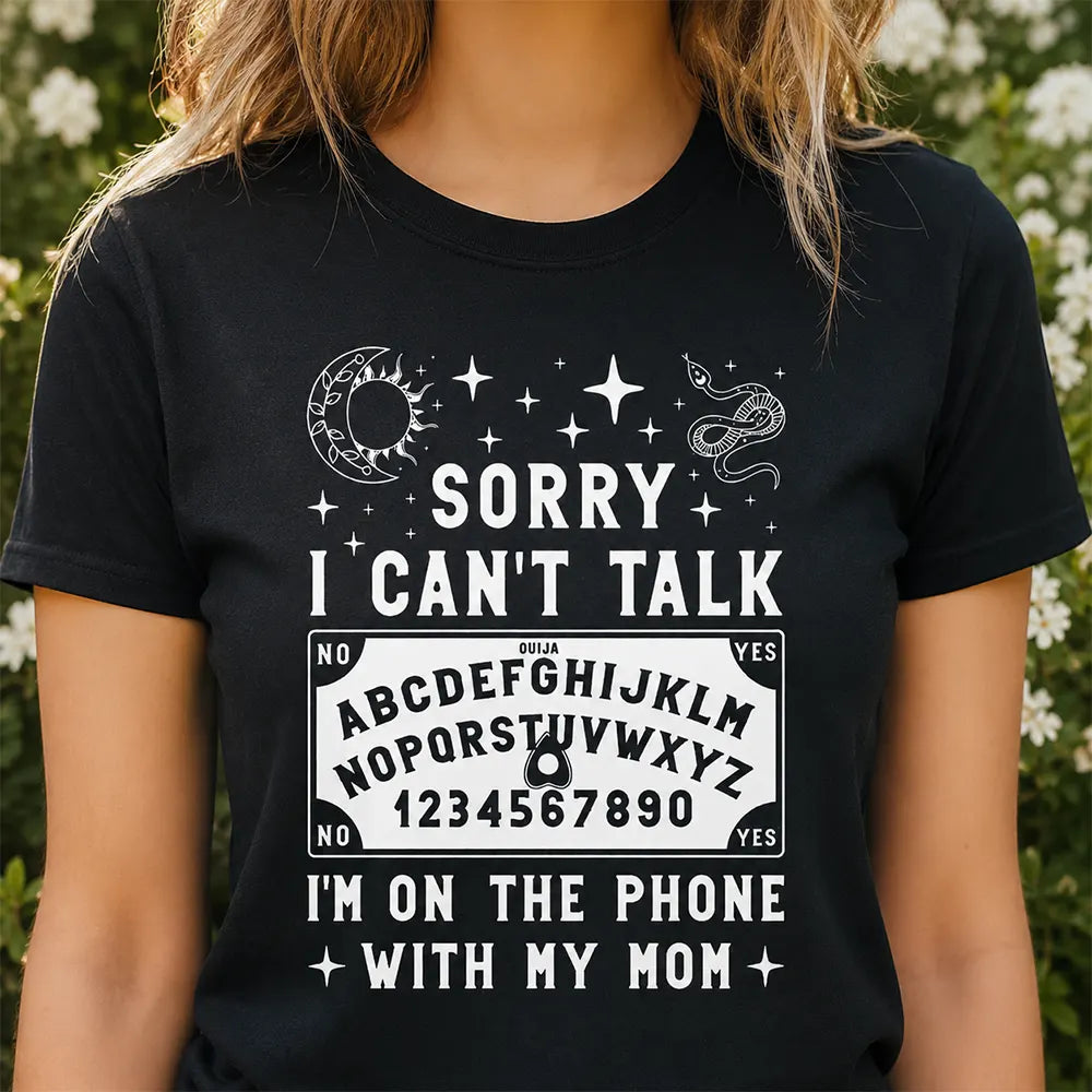 Sorry I Can’t Talk I’m On The Phone With Mom T-Shirt / Sweatshirt / Hoodie