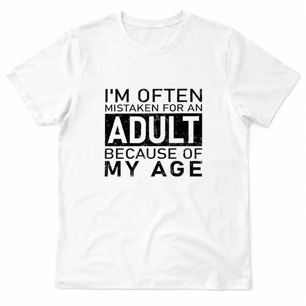 Mistaken For An Adult Because Of My Age T-Shirt / Sweatshirt / Hoodie