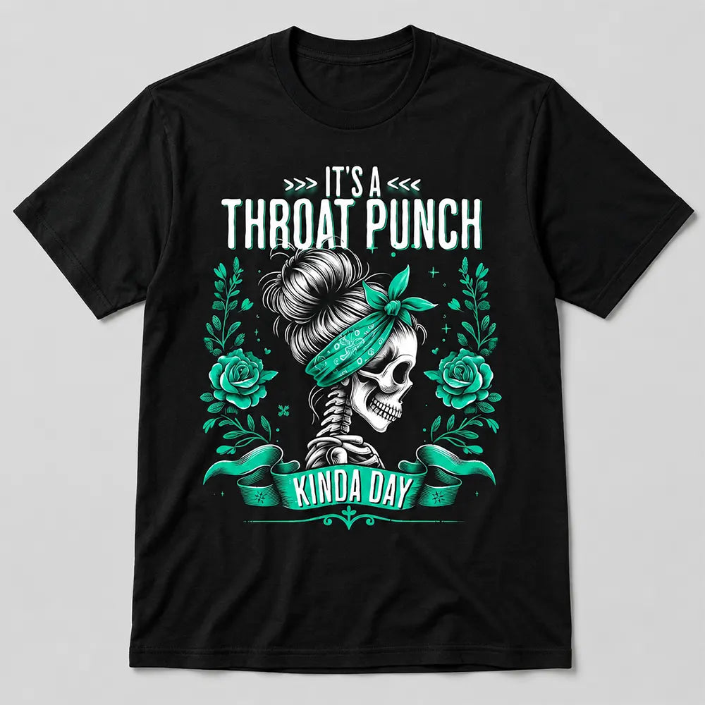 It’s A Throat Punch Kinda Day Funny Graphic T-Shirt / Sweatshirt / Hoodie
